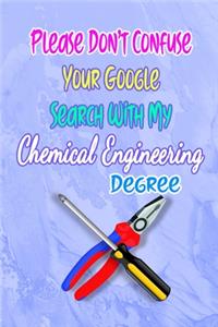 Please Don't Confuse Your Google Search With My Chemical Engineering Degree
