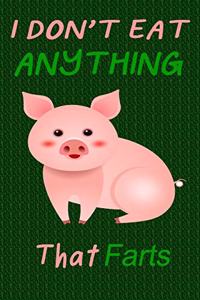 I Don't Eat Anything That Farts