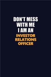 Don't Mess With Me Because I Am An Investor relations officer