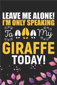 Leave Me Alone! I'm Only Speaking to My Giraffe Today!