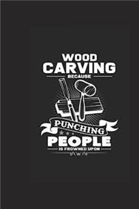 Woodcarving Because Punching People Is Frowned Upon Notebook