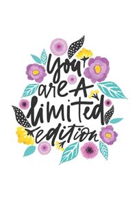You Are A Limited Edition
