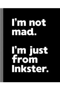 I'm not mad. I'm just from Inkster.