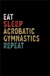 Eat Sleep Acrobatic Gymnastics Repeat Funny Sport Gift Idea