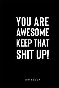 You Are Awesome Keep That Shirt UP! Notebook