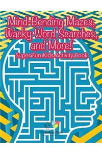 Mind-Bending Mazes, Wacky Word Searches, and More! Super Fun Kids Activity Book