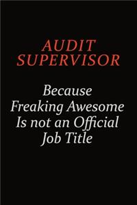Audit Supervisor Because Freaking Awesome Is Not An Official Job Title