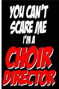 You Can't Scare Me Choir Director Blank Journal Notebook