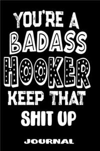 You're A Badass Hooker Keep That Shit Up