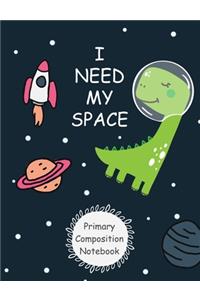 I Need My Space Primary Composition Notebook