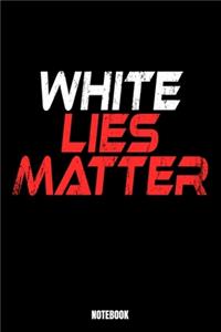 White Lies Matter Notebook