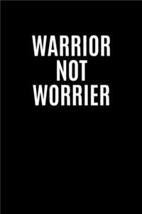 Warrior Not Worrier