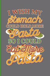 I Wish My Stomach Could Hold More Pasta So I Could Eat More Pasta