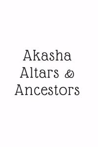 Akasha, Altars, & Ancestors