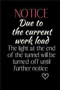 NOTICE Due to the current work load The light at the end of the tunnel will be turned off until further notice