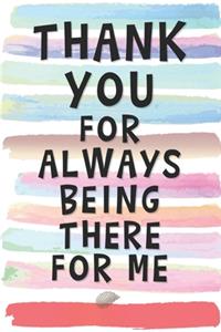 Thank You for Always Being There For Me