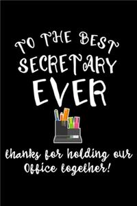 To The Best Secretary Ever Thanks For Holding Our Office Together!