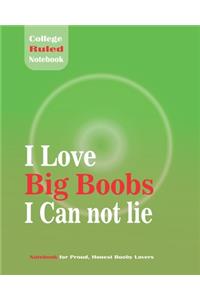 I Love Big Boobs I Can not lie - College Ruled Notebook For Proud, Honest Booby Lover