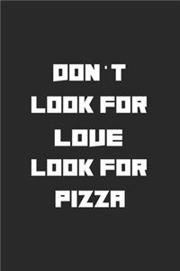 Don't Look For Love Look For Pizza
