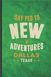 Say Yes to New Adventures Dallas Texas