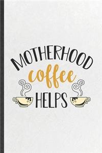 Motherhood Coffee Helps