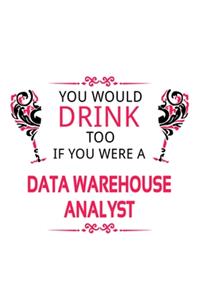 You Would Drink Too If You Were A Data Warehouse Analyst