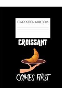 croissant comes first Composition Notebook