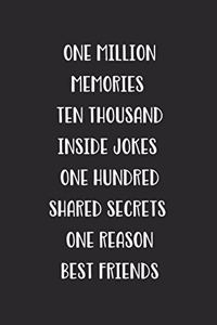 One Million Memories Ten Thousand Inside Jokes One Hundred Shared Secrets One Reason Best Friends