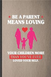 Be a Parent Means Loving Your Children More Than You've Ever Loved Yourself