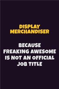 Display Merchandiser, Because Freaking Awesome Is Not An Official Job Title
