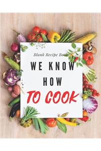Blank Recipe Book We Know How To Cook