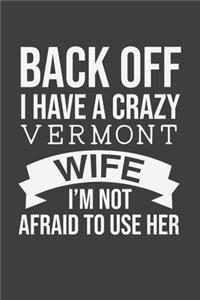 Back Off I Have A Crazy Vermont Wife I'm Not Afraid To Use Her