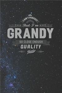 I Ain't Perfect But I'm A Grandy So Close Enough Quality Classic