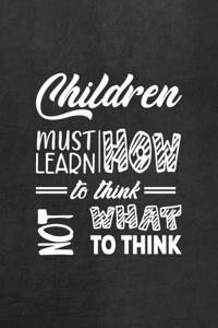 Children Must Learn How To Think Not What To Think