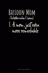 Bassoon Mom (Noun) 1.A Mom, Just Even More Remarkable