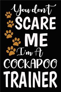 You don't scare me I'm A Cockapoo Trainer