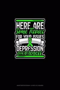 Here Are Some Tissues For Your Issues Depression Awareness