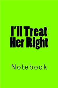 I'll Treat Her Right