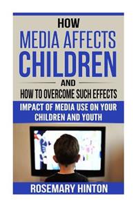 How Media Affects Children And How To Overcome Such Effects