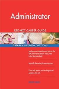 Administrator RED-HOT Career Guide; 2534 REAL Interview Questions