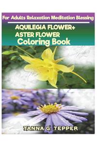AQUILEGIA FLOWER+ASTER FLOWER Coloring book for Adults Relaxation Meditation