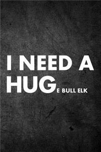 I Need A Huge Bull Elk