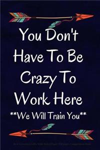 You Don't Have to Be Crazy to Work Here