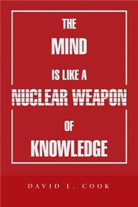 The Mind Is Like a Nuclear Weapon of Knowledge