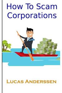 How To Scam Corporations
