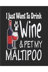 I Just Want to Drink Wine & Pet My Maltipoo