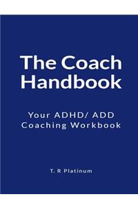 The Coach Handbook: Your Adhd/ Add Coaching Workbook