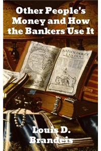 Other People's Money and How The Bankers Use It