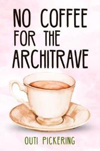 No Coffee for the Architrave