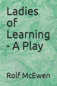 Ladies of Learning - A Play